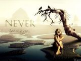 Never let me go..